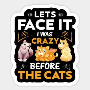 Let's Face It I Was Crazy Before The Cats Funny Cat Lover Sticker